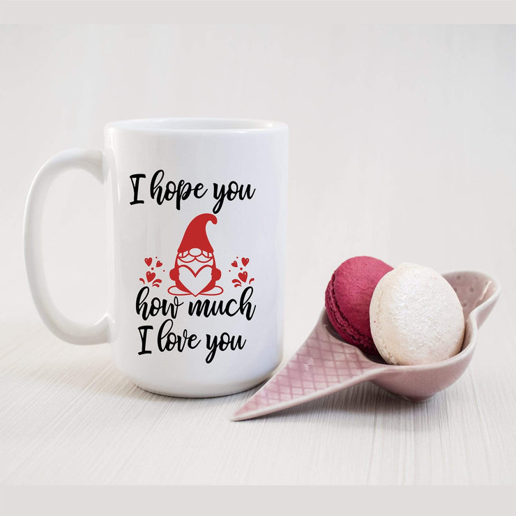 I hope you gnome how much i love you on coffee mug